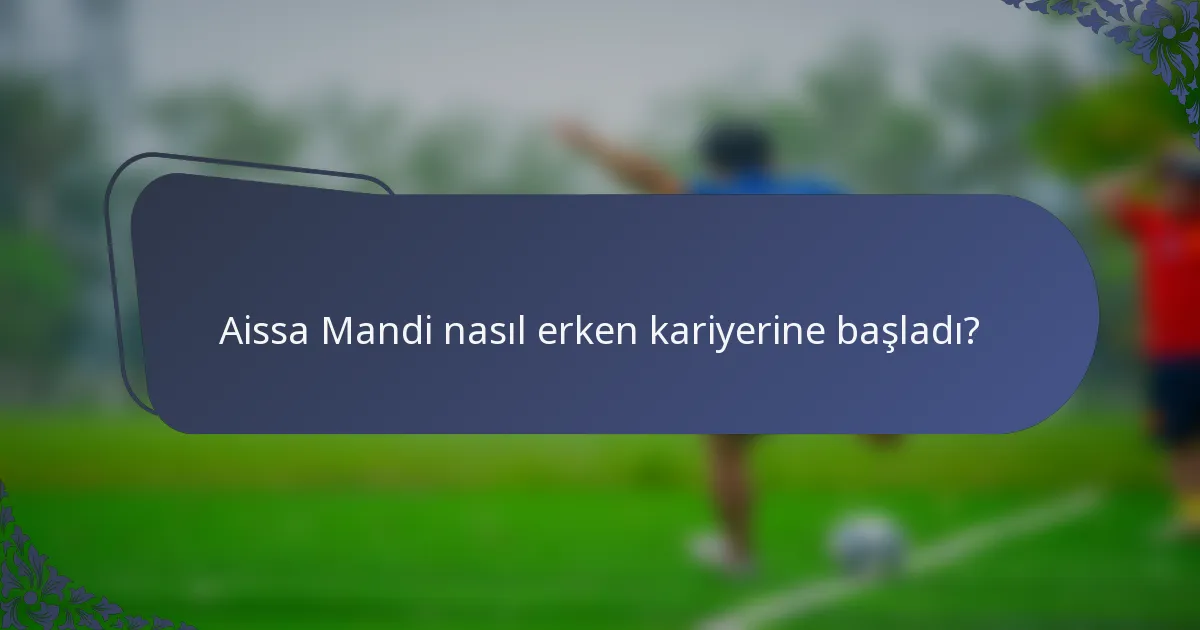Aissa Mandi nasıl erken kariyerine başladı?