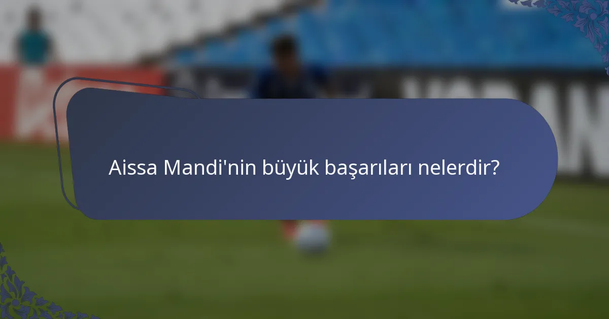 Aissa Mandi'nin büyük başarıları nelerdir?