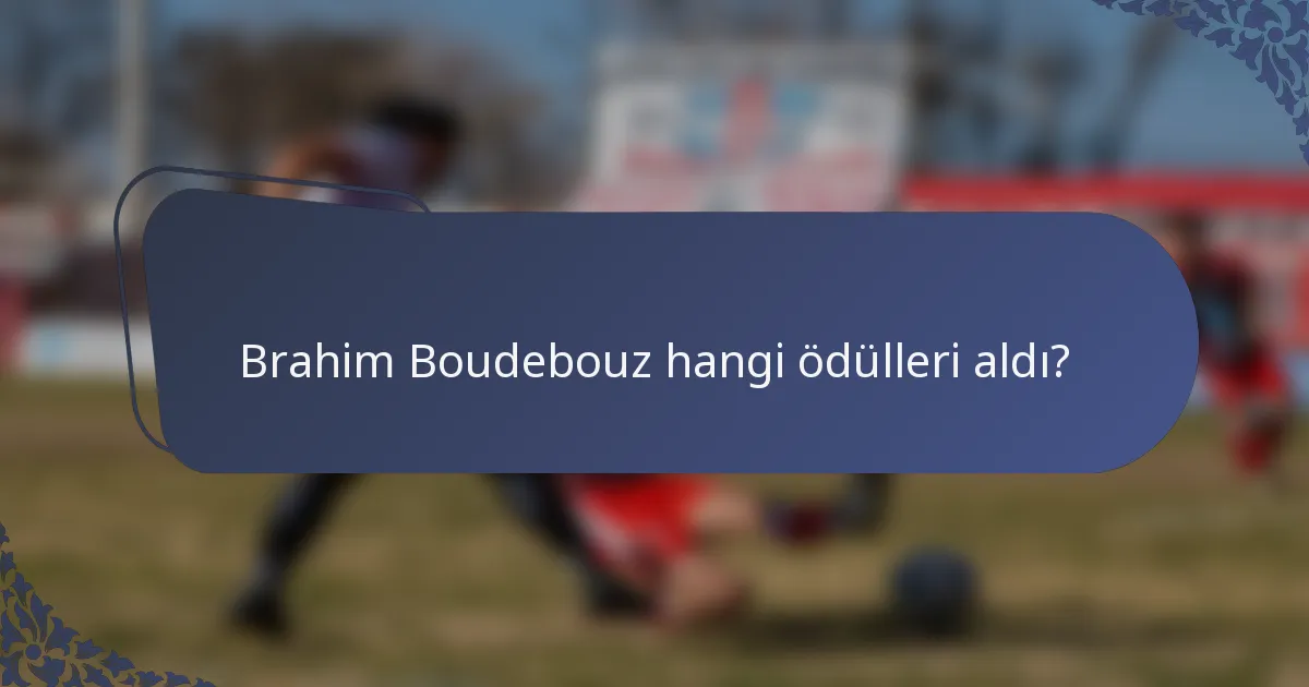 Brahim Boudebouz hangi ödülleri aldı?