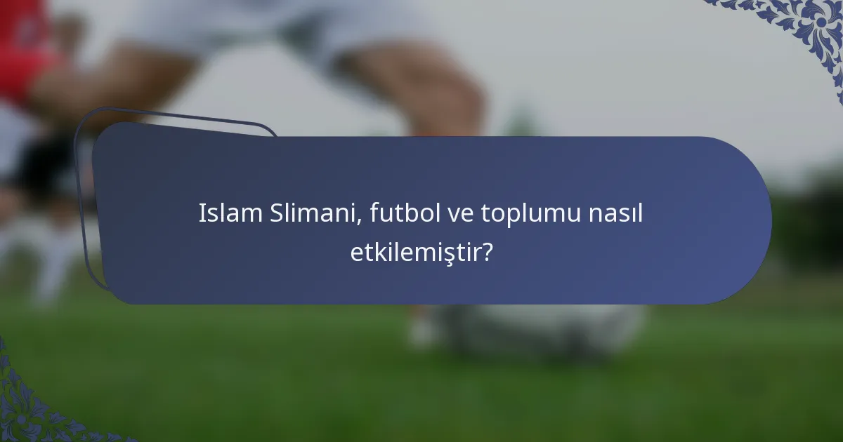 Islam Slimani, futbol ve toplumu nasıl etkilemiştir?