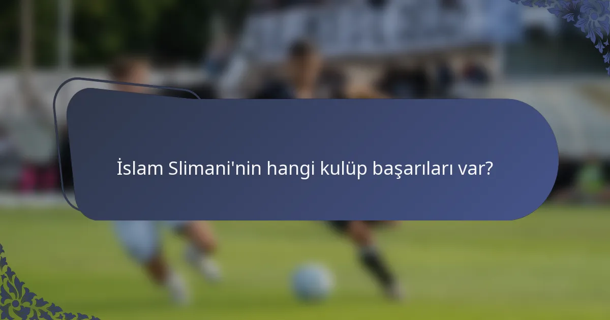 İslam Slimani'nin hangi kulüp başarıları var?