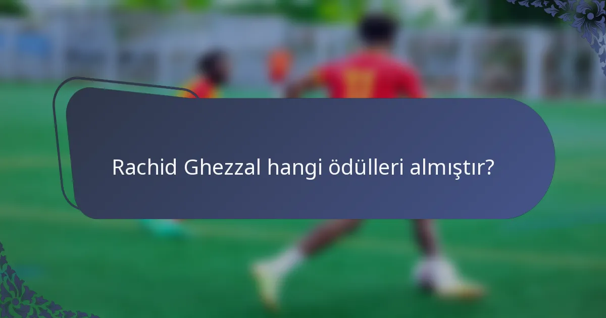 Rachid Ghezzal hangi ödülleri almıştır?