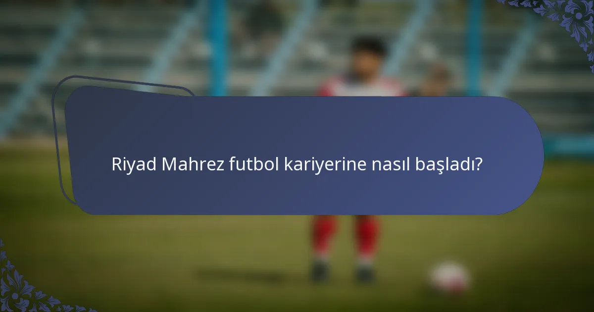 Riyad Mahrez futbol kariyerine nasıl başladı?