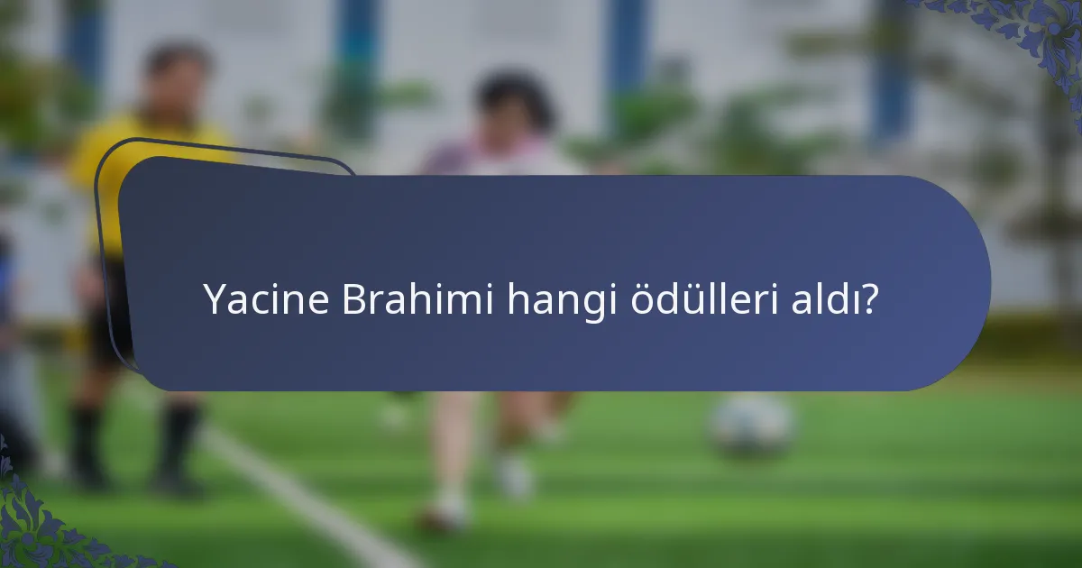 Yacine Brahimi hangi ödülleri aldı?