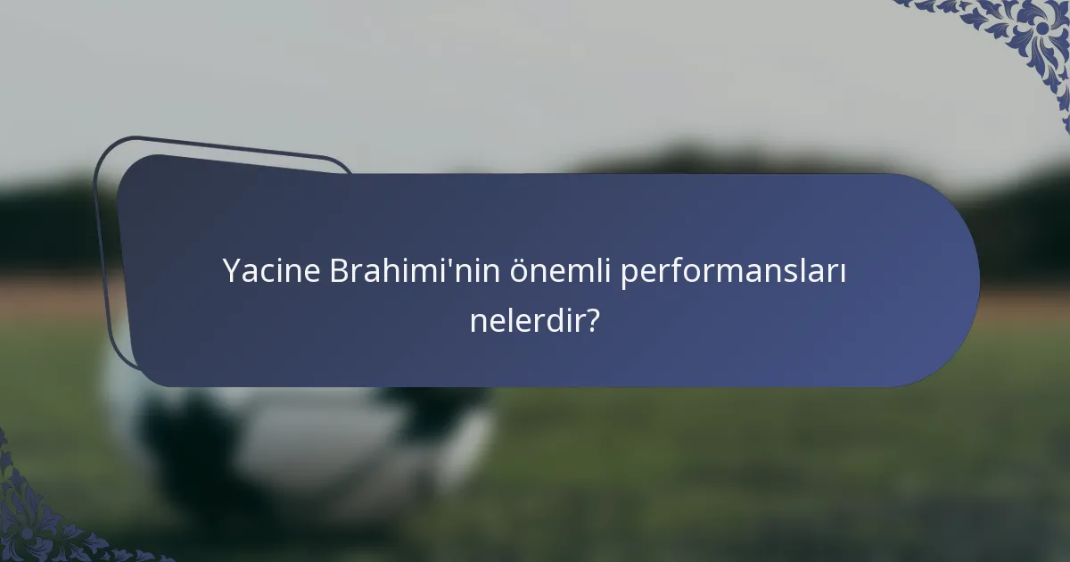 Yacine Brahimi'nin önemli performansları nelerdir?