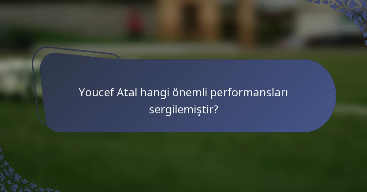 Youcef Atal hangi önemli performansları sergilemiştir?